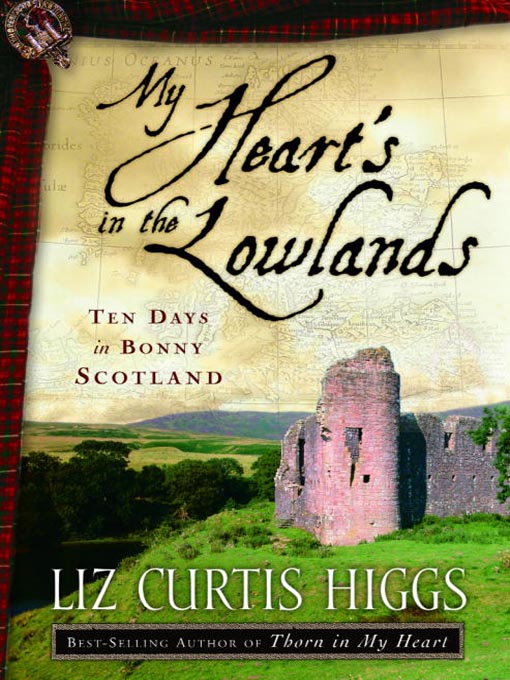 Title details for My Heart's in the Lowlands by Liz Curtis Higgs - Available